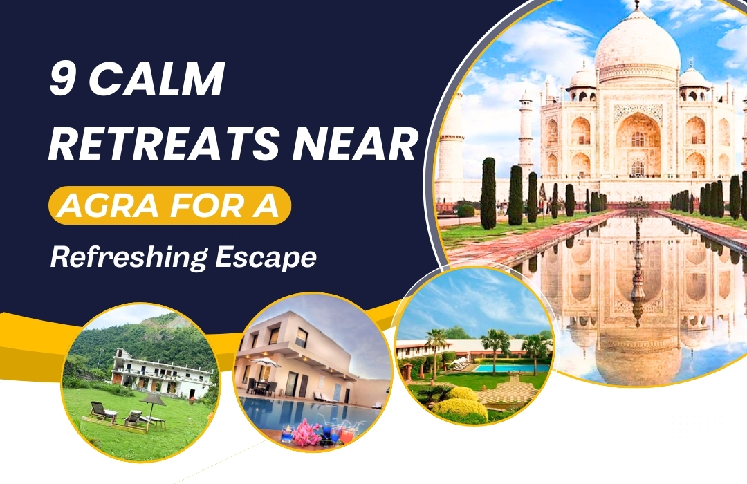 9 Calm Retreats Near Agra for a Refreshing Escape