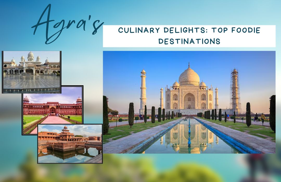Agra’s Culinary Delights: Top Foodie Destinations