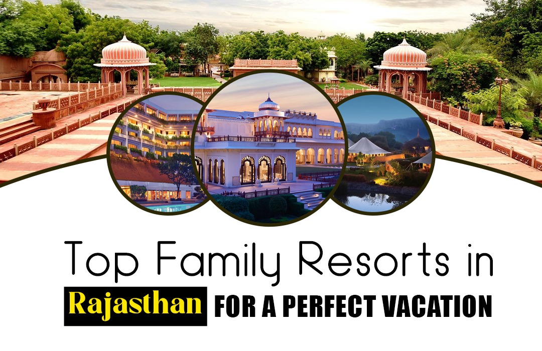 Top Family Resorts in Rajasthan for a Perfect Vacation