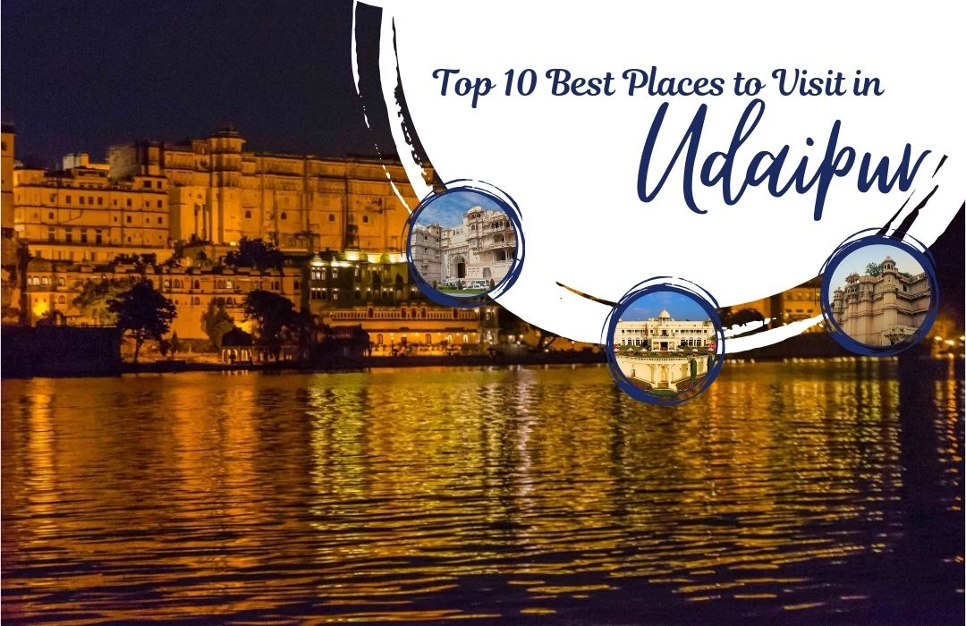 Top 10 Best Places to Visit in Udaipur